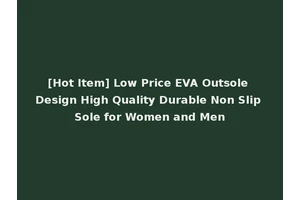 [Hot Item] Low Price EVA Outsole Design High Quality Durable Non Slip Sole for Women and Men