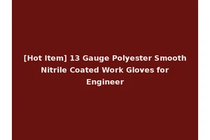 [Hot Item] 13 Gauge Polyester Smooth Nitrile Coated Work Gloves for Engineer
