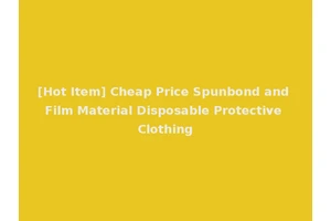 [Hot Item] Cheap Price Spunbond and Film Material Disposable Protective Clothing