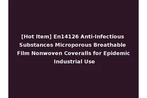 [Hot Item] En14126 Anti-Infectious Substances Microporous Breathable Film Nonwoven Coveralls for Epidemic Industrial Use