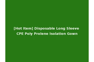 [Hot Item] Disposable Long Sleeve CPE Poly Prolene Isolation Gown