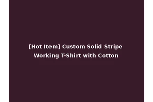 [Hot Item] Custom Solid Stripe Working T-Shirt with Cotton