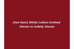 [Hot Item] White Cotton Knitted Gloves in Safety Gloves