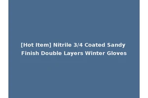 [Hot Item] Nitrile 3/4 Coated Sandy Finish Double Layers Winter Gloves