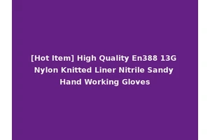 [Hot Item] High Quality En388 13G Nylon Knitted Liner Nitrile Sandy Hand Working Gloves