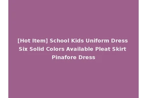 [Hot Item] School Kids Uniform Dress Six Solid Colors Available Pleat Skirt Pinafore Dress