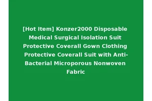 [Hot Item] Konzer2000 Disposable Medical Surgical Isolation Suit Protective Coverall Gown Clothing Protective Coverall Suit with Anti-Bacterial Microporous Nonwoven Fabric