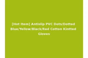 [Hot Item] Antislip PVC Dots/Dotted Blue/Yellow/Black/Red Cotton Kintted Gloves