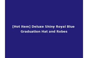 [Hot Item] Deluxe Shiny Royal Blue Graduation Hat and Robes
