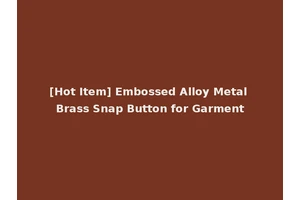 [Hot Item] Embossed Alloy Metal Brass Snap Button for Garment