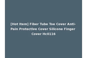 [Hot Item] Fiber Tube Toe Cover Anti-Pain Protective Cover Silicone Finger Cover Hc0116