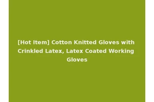 [Hot Item] Cotton Knitted Gloves with Crinkled Latex, Latex Coated Working Gloves