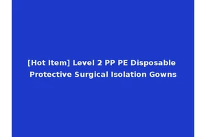 [Hot Item] Level 2 PP PE Disposable Protective Surgical Isolation Gowns