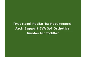 [Hot Item] Podiatrist Recommend Arch Support EVA 3/4 Orthotics Insoles for Toddler