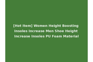 [Hot Item] Women Height Boosting Insoles Increase Men Shoe Height Increase Insoles PU Foam Material