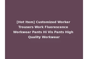 [Hot Item] Customized Worker Trousers Work Fluorescence Workwear Pants Hi Vis Pants High Quality Workwear