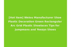 [Hot Item] Weiou Manufacturer Shoe Plastic Decoration Green Rectangular Arc Grid Plastic Shoelaces Tips for Jumpmans and Yeezys Shoes