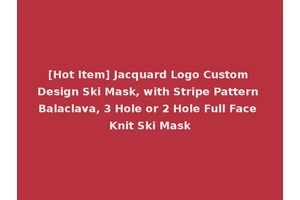 [Hot Item] Jacquard Logo Custom Design Ski Mask, with Stripe Pattern Balaclava, 3 Hole or 2 Hole Full Face Knit Ski Mask