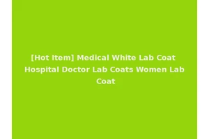 [Hot Item] Medical White Lab Coat Hospital Doctor Lab Coats Women Lab Coat