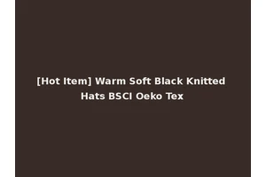 [Hot Item] Warm Soft Black Knitted Hats BSCI Oeko Tex