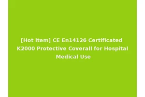 [Hot Item] CE En14126 Certificated K2000 Protective Coverall for Hospital Medical Use