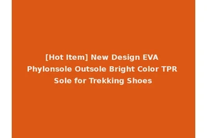 [Hot Item] New Design EVA Phylonsole Outsole Bright Color TPR Sole for Trekking Shoes