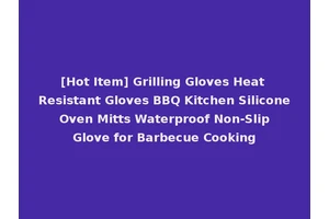 [Hot Item] Grilling Gloves Heat Resistant Gloves BBQ Kitchen Silicone Oven Mitts Waterproof Non-Slip Glove for Barbecue Cooking