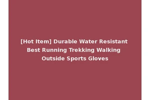 [Hot Item] Durable Water Resistant Best Running Trekking Walking Outside Sports Gloves