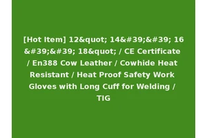 [Hot Item] 12" 14'' 16'' 18" / CE Certificate / En388 Cow Leather / Cowhide Heat Resistant / Heat Proof Safety Work Gloves with Long Cuff for Welding / TIG