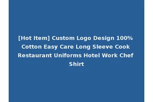 [Hot Item] Custom Logo Design 100% Cotton Easy Care Long Sleeve Cook Restaurant Uniforms Hotel Work Chef Shirt