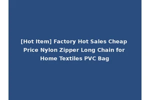 [Hot Item] Factory Hot Sales Cheap Price Nylon Zipper Long Chain for Home Textiles PVC Bag
