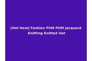 [Hot Item] Fashion POM POM Jacquard Knitting Knitted Hat