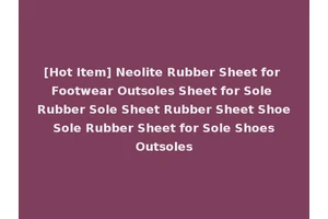 [Hot Item] Neolite Rubber Sheet for Footwear Outsoles Sheet for Sole Rubber Sole Sheet Rubber Sheet Shoe Sole Rubber Sheet for Sole Shoes Outsoles