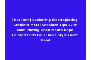 [Hot Item] Coolstring Electroplating Gradient Metal Shoelace Tips 22.4*4mm Plating Open Mouth Rope Colored Ends Four Holes Style Lacet Head