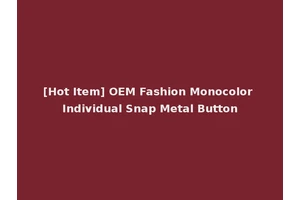[Hot Item] OEM Fashion Monocolor Individual Snap Metal Button
