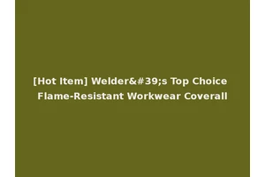 [Hot Item] Welder's Top Choice Flame-Resistant Workwear Coverall