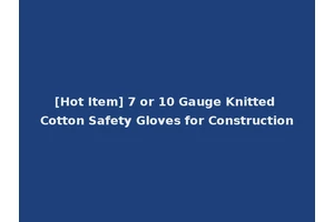 [Hot Item] 7 or 10 Gauge Knitted Cotton Safety Gloves for Construction
