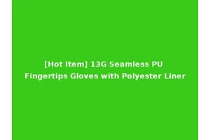 [Hot Item] 13G Seamless PU Fingertips Gloves with Polyester Liner