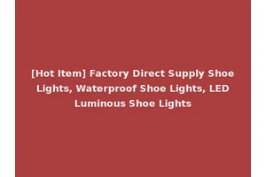 [Hot Item] Factory Direct Supply Shoe Lights, Waterproof Shoe Lights, LED Luminous Shoe Lights