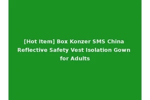 [Hot Item] Box Konzer SMS China Reflective Safety Vest Isolation Gown for Adults
