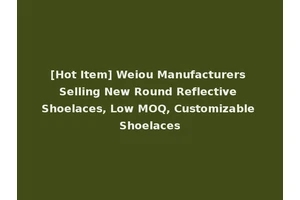 [Hot Item] Weiou Manufacturers Selling New Round Reflective Shoelaces, Low MOQ, Customizable Shoelaces