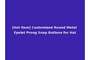 [Hot Item] Customized Round Metal Eyelet Prong Snap Buttons for Hat