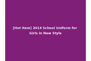 [Hot Item] 2014 School Uniform for Girls in New Style