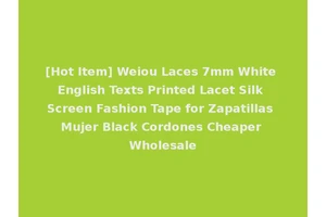 [Hot Item] Weiou Laces 7mm White English Texts Printed Lacet Silk Screen Fashion Tape for Zapatillas Mujer Black Cordones Cheaper Wholesale