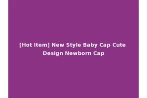 [Hot Item] New Style Baby Cap Cute Design Newborn Cap