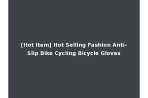 [Hot Item] Hot Selling Fashion Anti-Slip Bike Cycling Bicycle Gloves