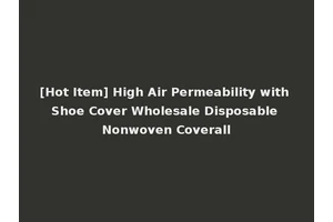 [Hot Item] High Air Permeability with Shoe Cover Wholesale Disposable Nonwoven Coverall