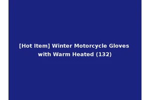 [Hot Item] Winter Motorcycle Gloves with Warm Heated (132)