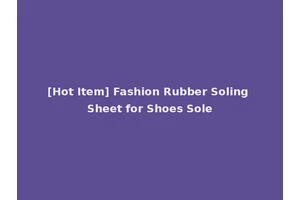 [Hot Item] Fashion Rubber Soling Sheet for Shoes Sole