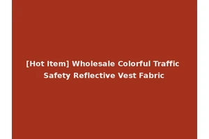 [Hot Item] Wholesale Colorful Traffic Safety Reflective Vest Fabric